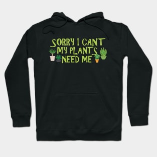 Gardener - Sorry I can't my plants need me Hoodie